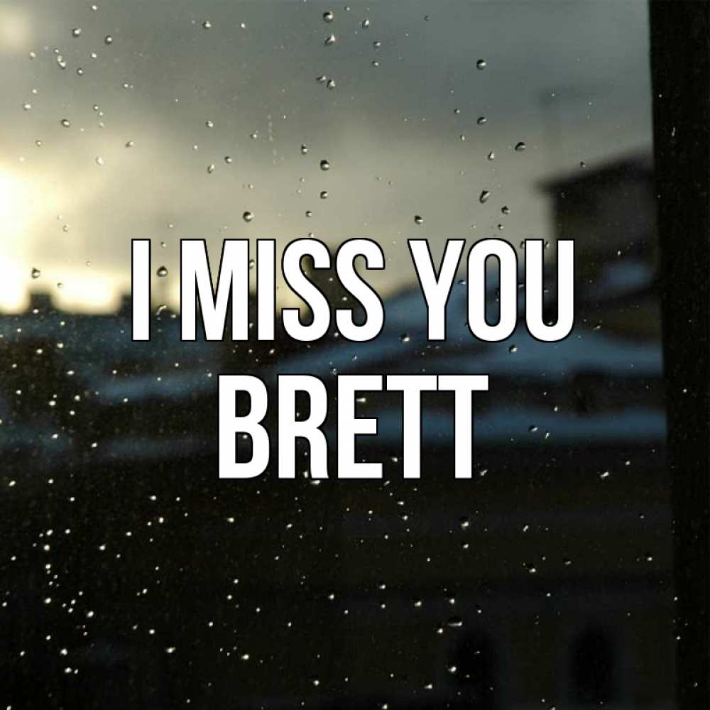 Greetings card с именем, Brett I miss you капли на стекле Greetings with text for free download 