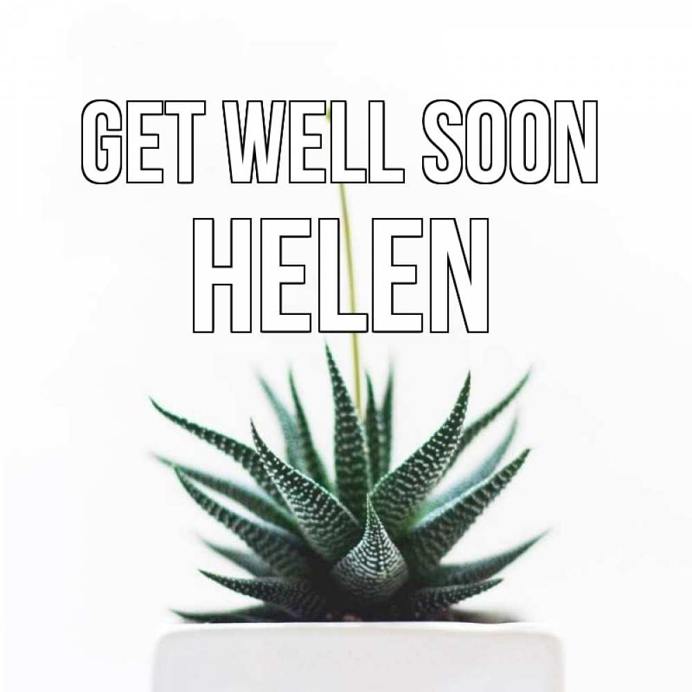Greetings card с именем, Helen Get well soon короче это непонятная колючка Greetings with text for free download 