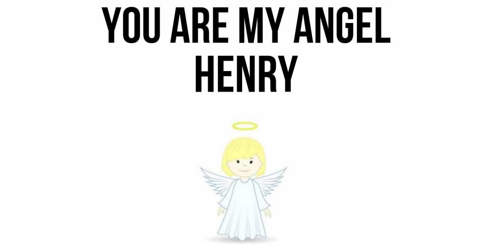 Greetings card с именем, Henry You are my angel ангел Greetings with text for free download 