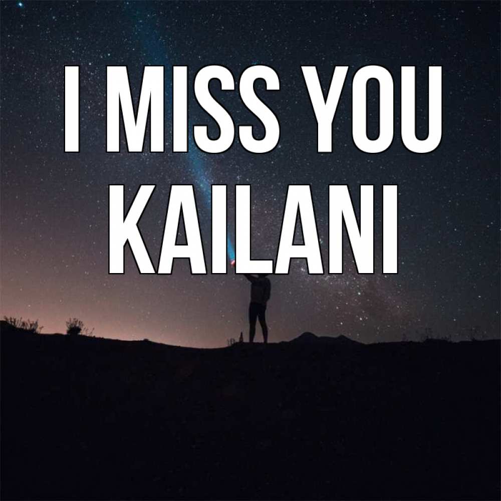 Greetings card с именем, Kailani I miss you звезды и луч света Greetings with text for free download 