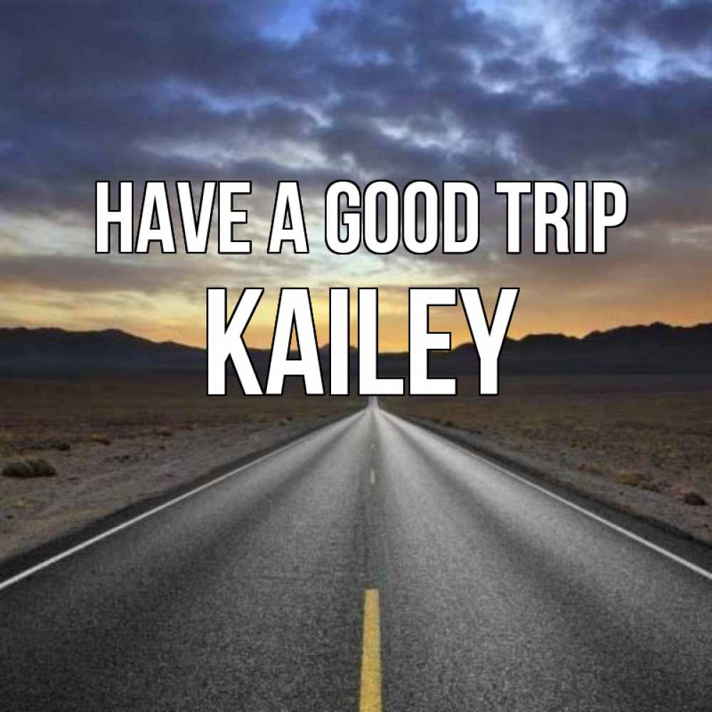 Greetings card с именем, Kailey Have a good trip горы на горизонте Greetings with text for free download 