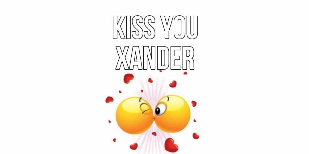 Greetings card с именем, Xander Kiss you поцелуй Greetings with text for free download 