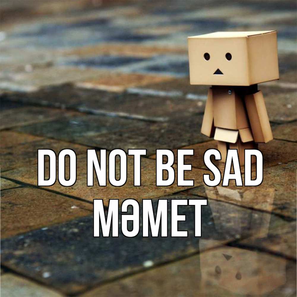 Greetings card с именем, Мәмет Do not be sad Стив Greetings with text for free download 