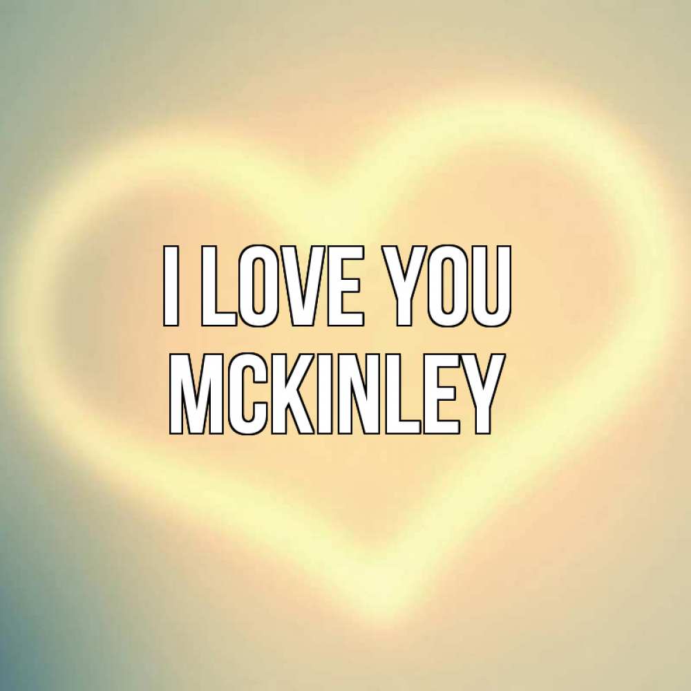 Greetings card с именем, Mckinley I love you сердце Greetings with text for free download 