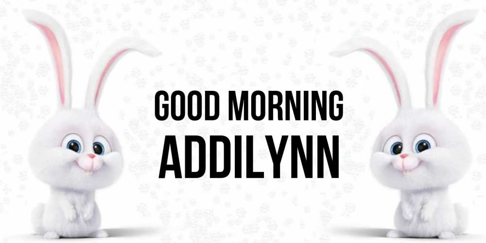 Greetings card с именем, Addilynn Good morning кролики с длинными ушками Greetings with text for free download 