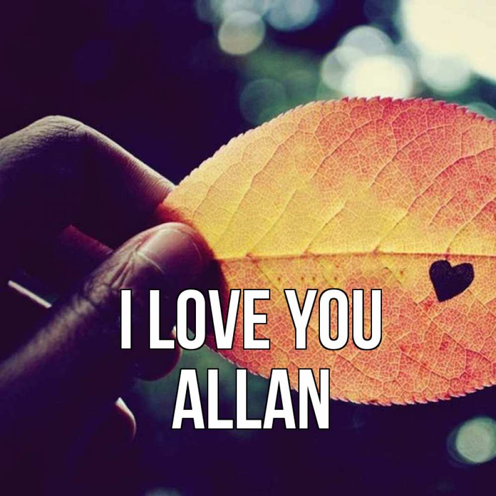 Greetings card с именем, Allan I love you держу лист Greetings with text for free download 