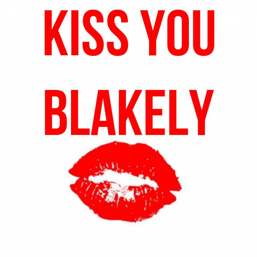 Greetings card с именем, Blakely Kiss you помада и губы Greetings with text for free download 