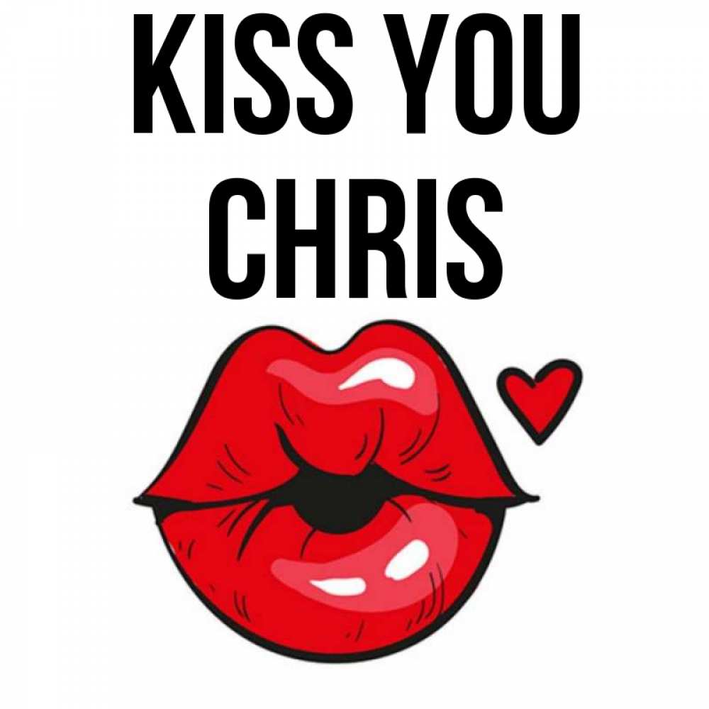 Greetings card с именем, Chris Kiss you открытка с поцелуем любви для парня Greetings with text for free download 