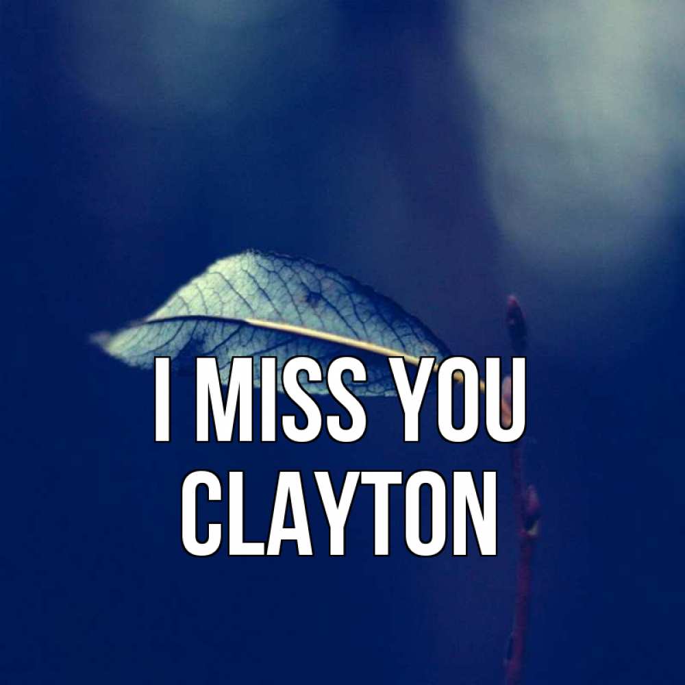 Greetings card с именем, Clayton I miss you одна ветка 1 Greetings with text for free download 