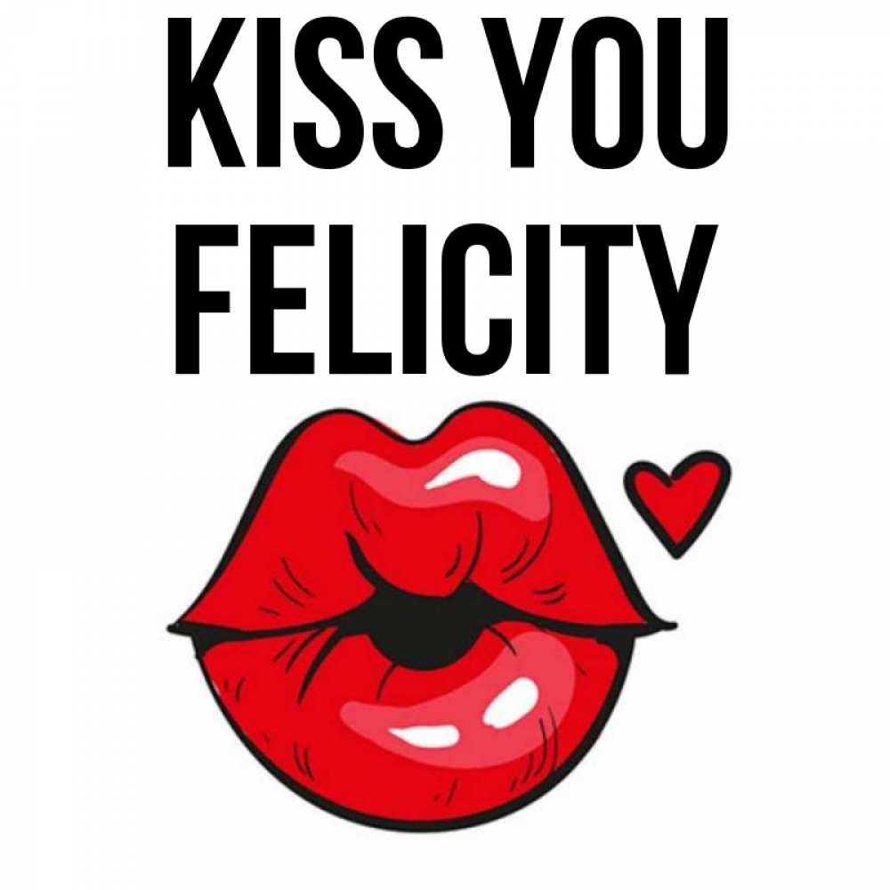Greetings card с именем, Felicity Kiss you открытка с поцелуем любви для парня Greetings with text for free download 