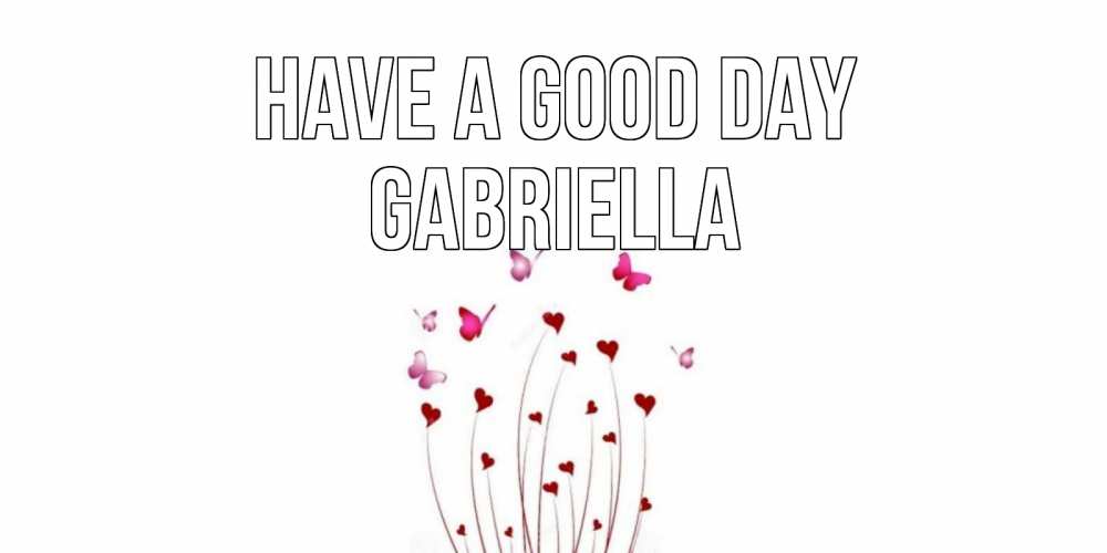 Greetings card с именем, Gabriella Have a good day отличного дня Greetings with text for free download 