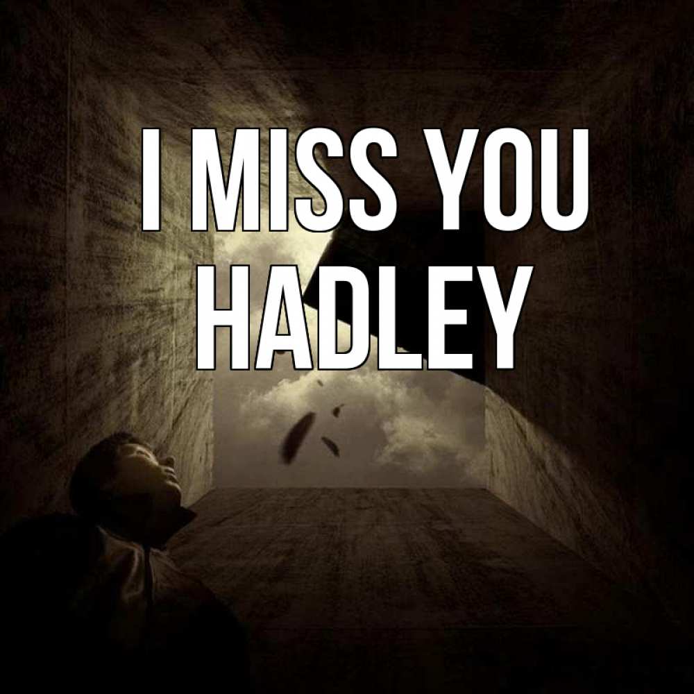 Greetings card с именем, Hadley I miss you тут Greetings with text for free download 