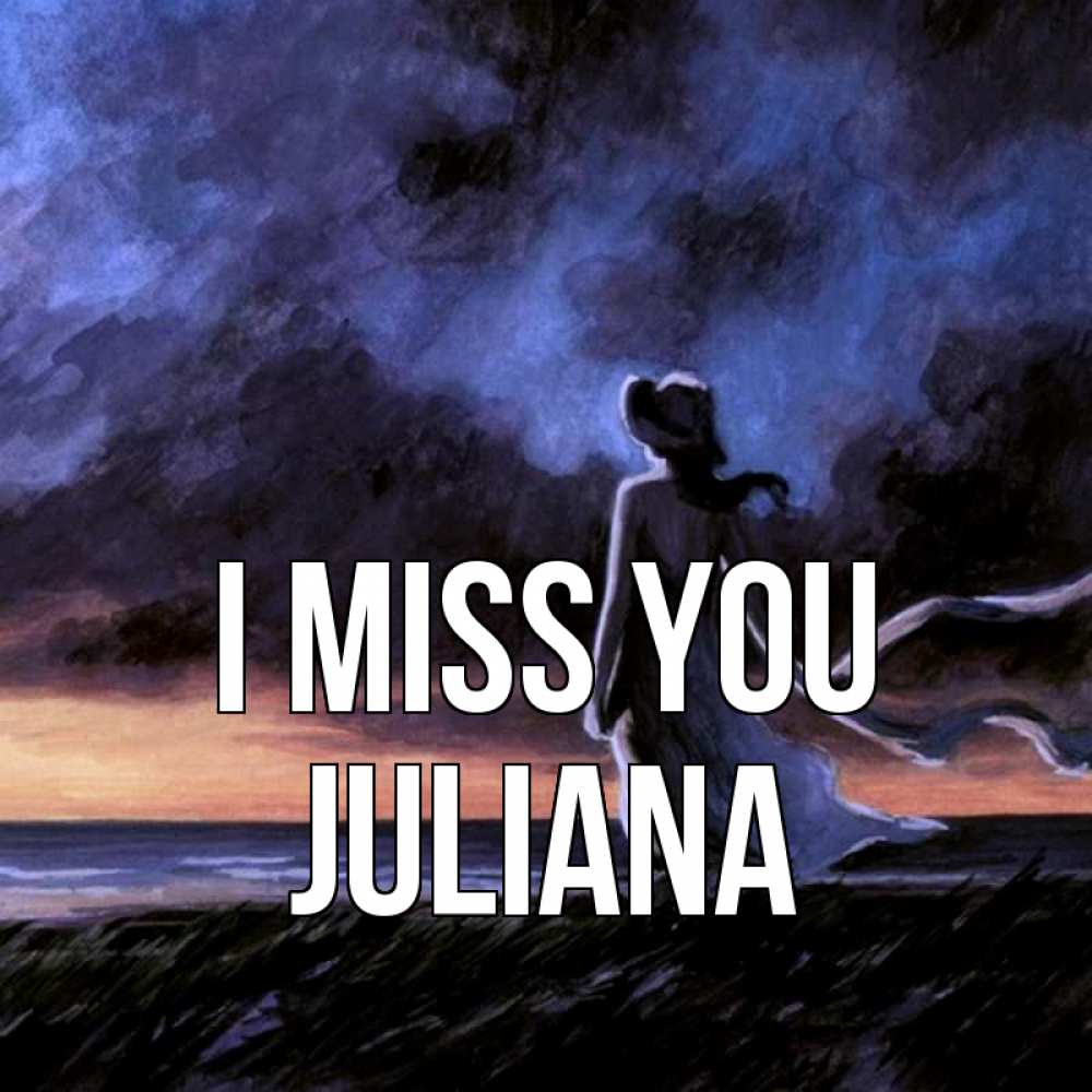 Greetings card с именем, Juliana I miss you тут 2 Greetings with text for free download 
