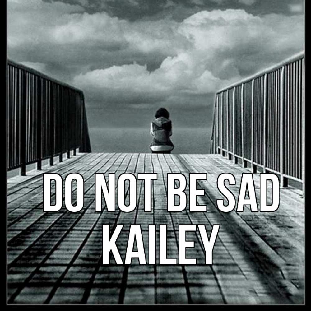Greetings card с именем, Kailey Do not be sad облака пирс забор 1 Greetings with text for free download 