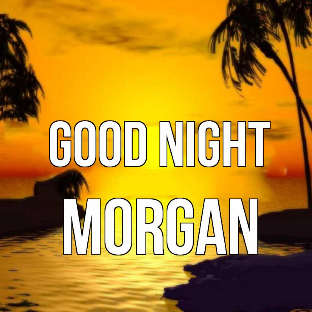 Greetings card с именем, Morgan Good night остров Greetings with text for free download 