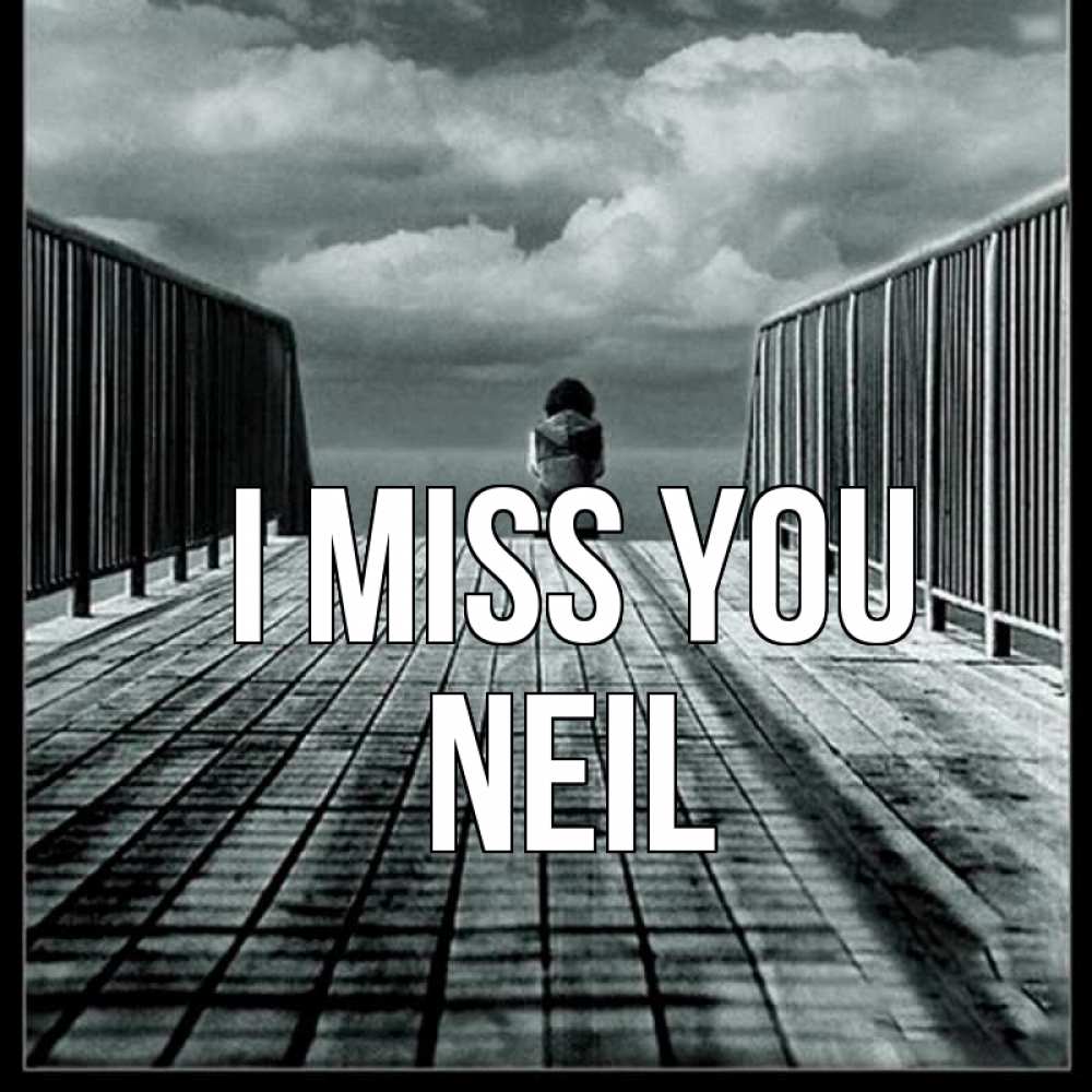 Greetings card с именем, Neil I miss you грусть 2 Greetings with text for free download 