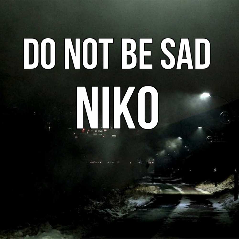 Greetings card с именем, Niko Do not be sad фонари Greetings with text for free download 