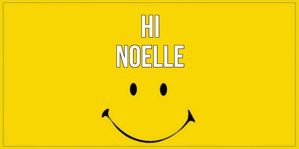 Greetings card с именем, Noelle Hi смайл Greetings with text for free download 