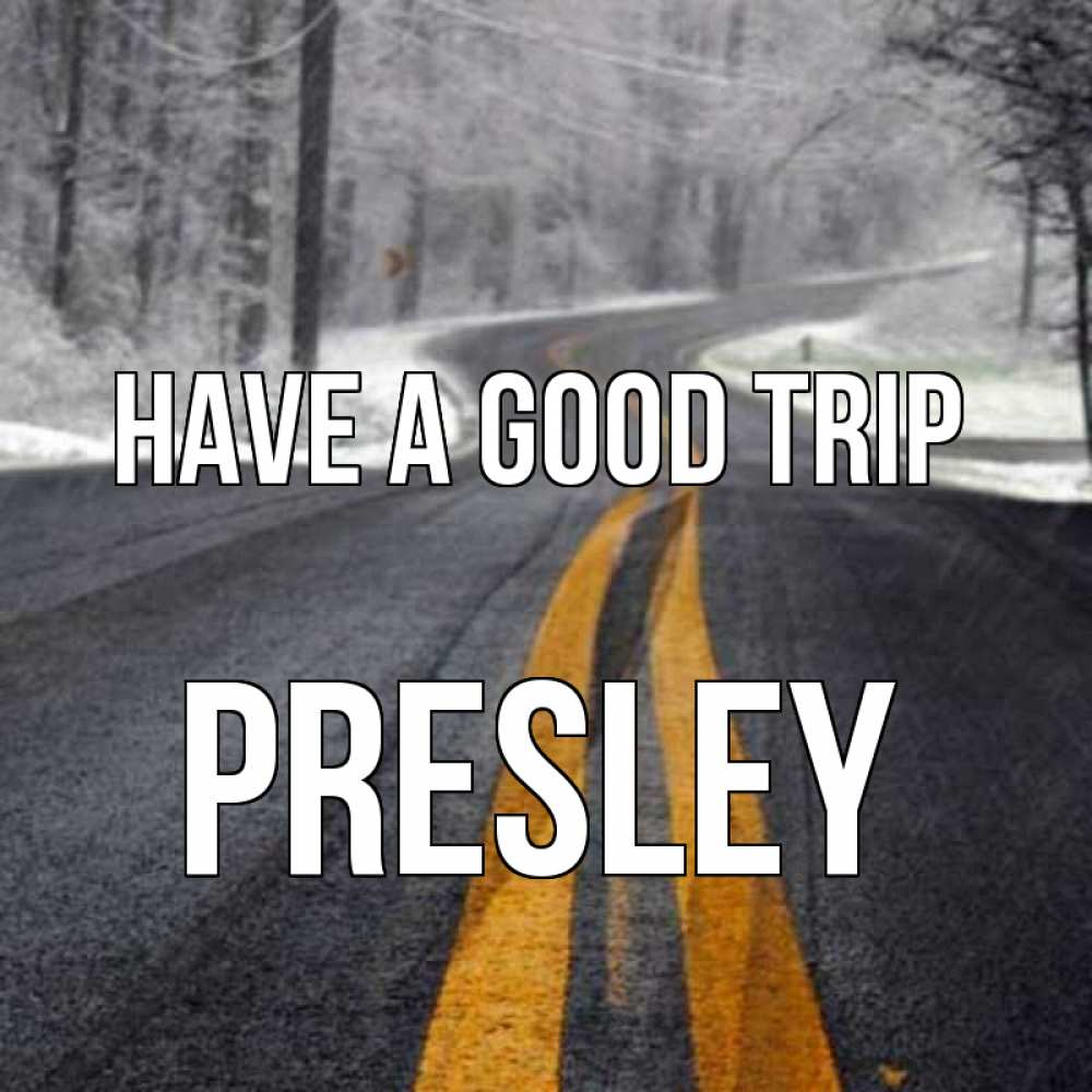 Greetings card с именем, Presley Have a good trip хорошего вам путешествия Greetings with text for free download 