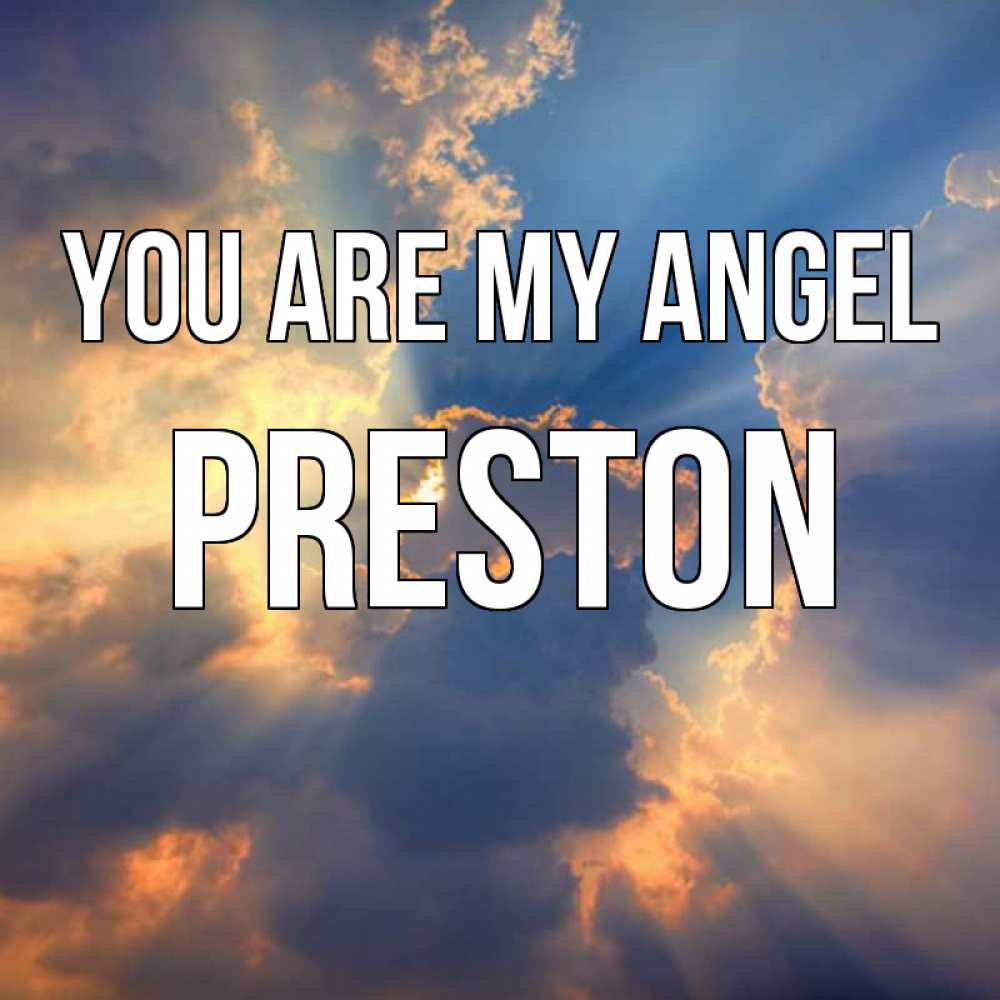 Greetings card с именем, Preston You are my angel ангельский свет сквозь облака Greetings with text for free download 