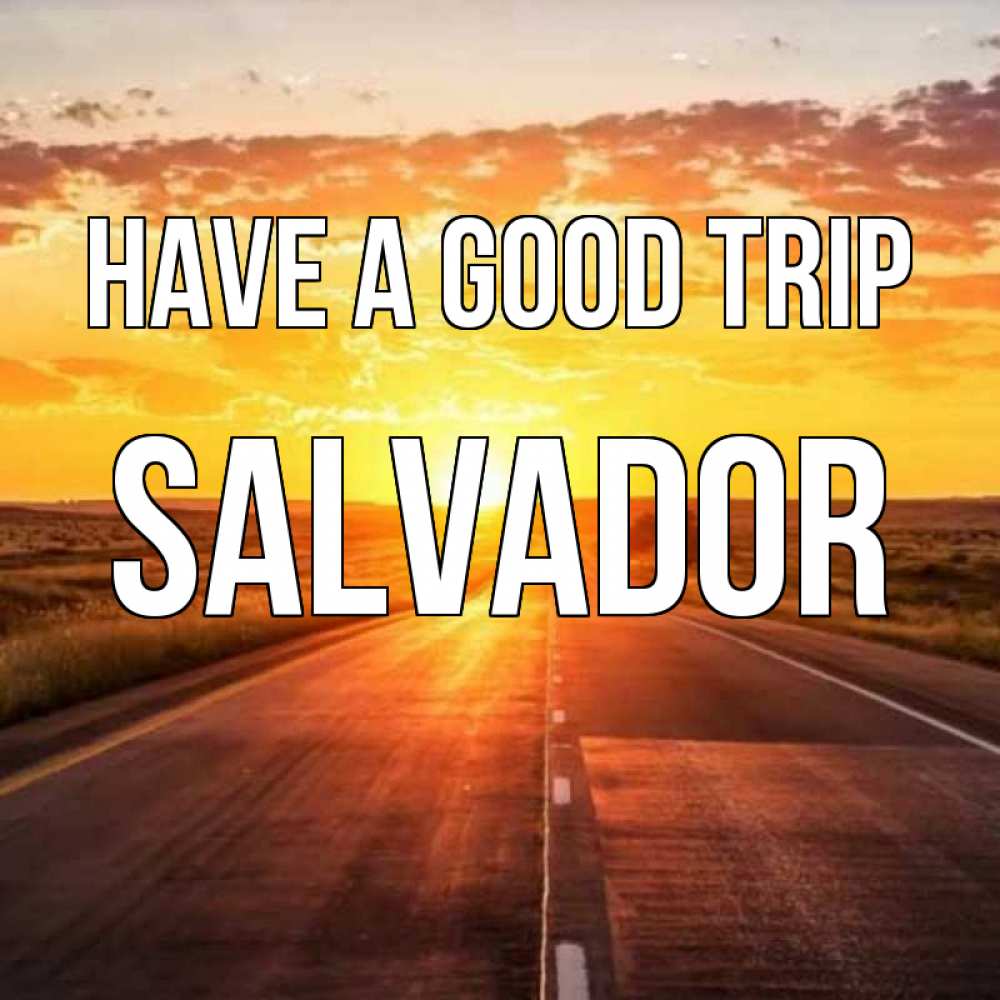 Greetings card с именем, Salvador Have a good trip солнечный свет, закат Greetings with text for free download 