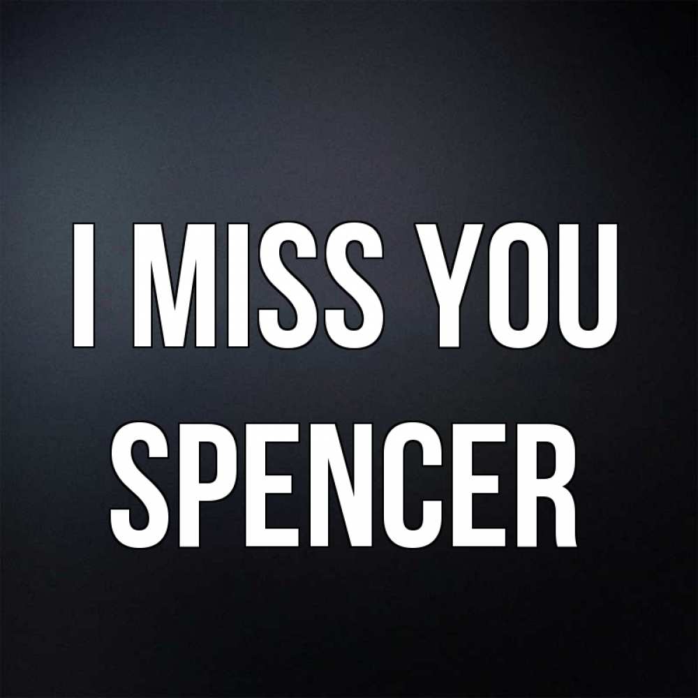 Greetings card с именем, Spencer I miss you с подписью Greetings with text for free download 