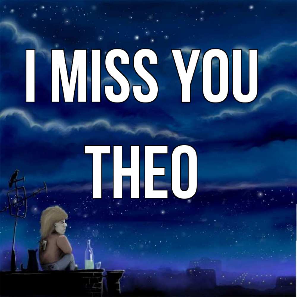 Greetings card с именем, Theo I miss you на крыше 1 Greetings with text for free download 