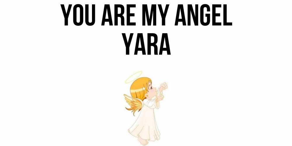 Greetings card с именем, Yara You are my angel ангел, девочка Greetings with text for free download 
