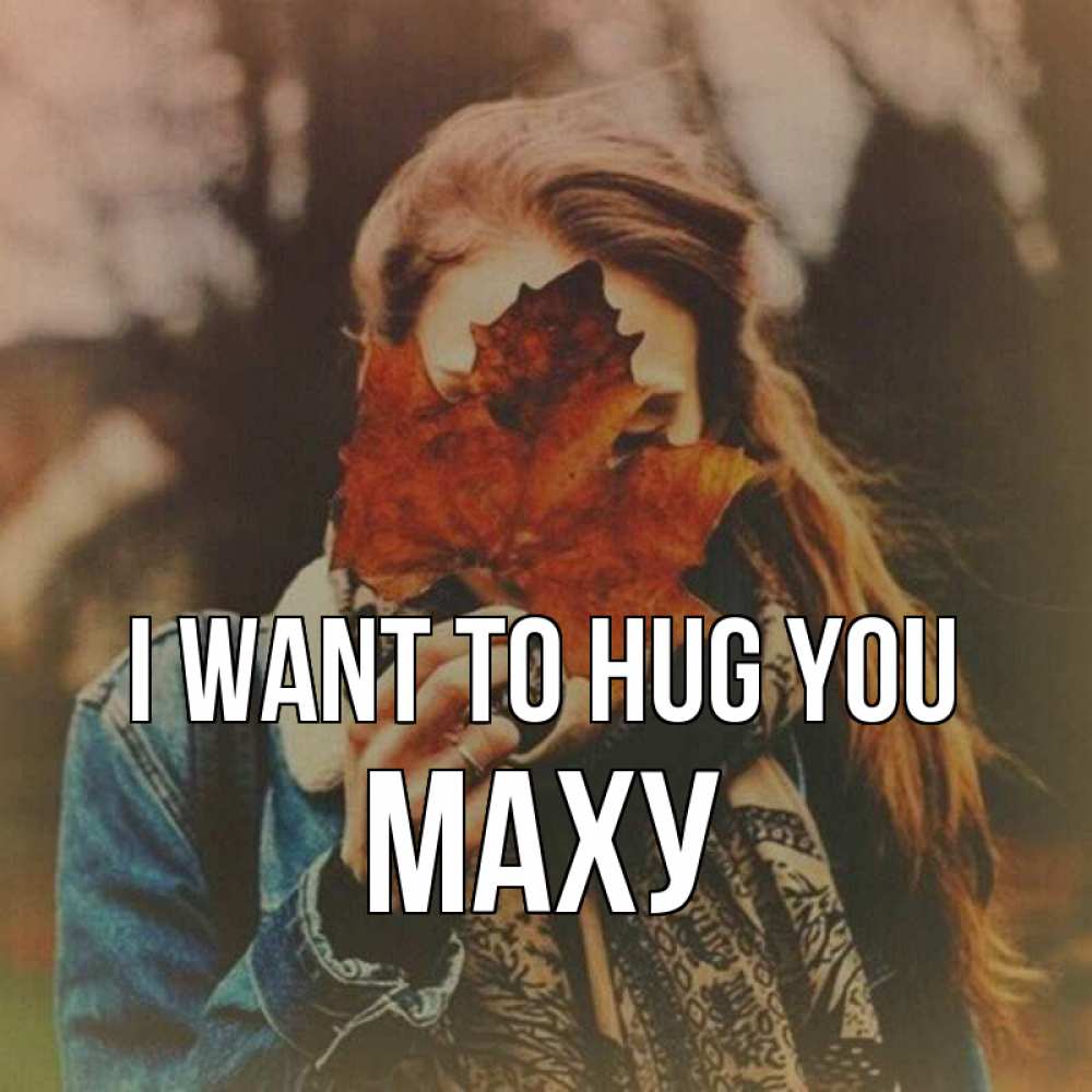 Greetings card с именем, МАХУ I want to hug you осеннее настроение и рыжая Greetings with text for free download 