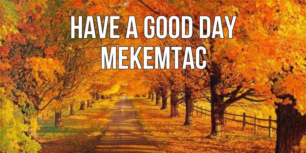 Greetings card с именем, МЕКЕМТАС Have a good day деревья с осенними листьями Greetings with text for free download 