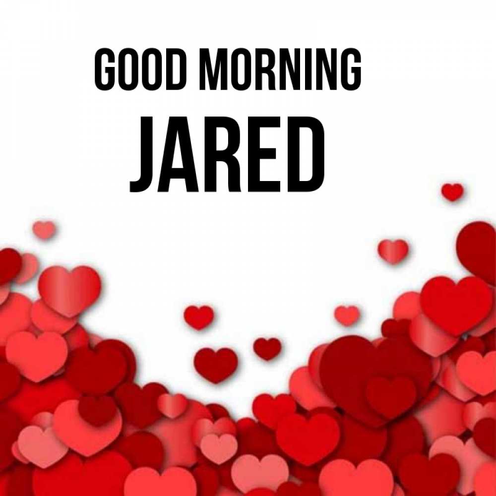 Greetings card с именем, Jared Good morning хорошего настроения Greetings with text for free download 