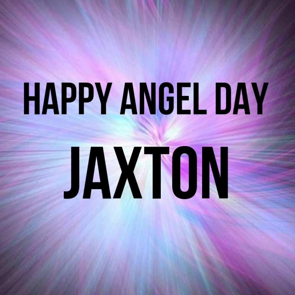 Greetings card с именем, Jaxton happy angel day ангельский свет Greetings with text for free download 