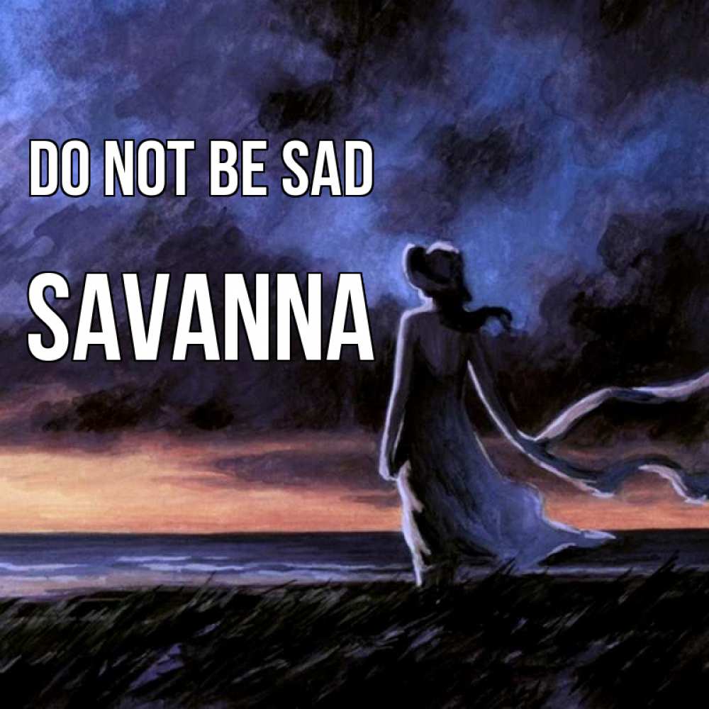 Greetings card с именем, Savanna Do not be sad картина Greetings with text for free download 