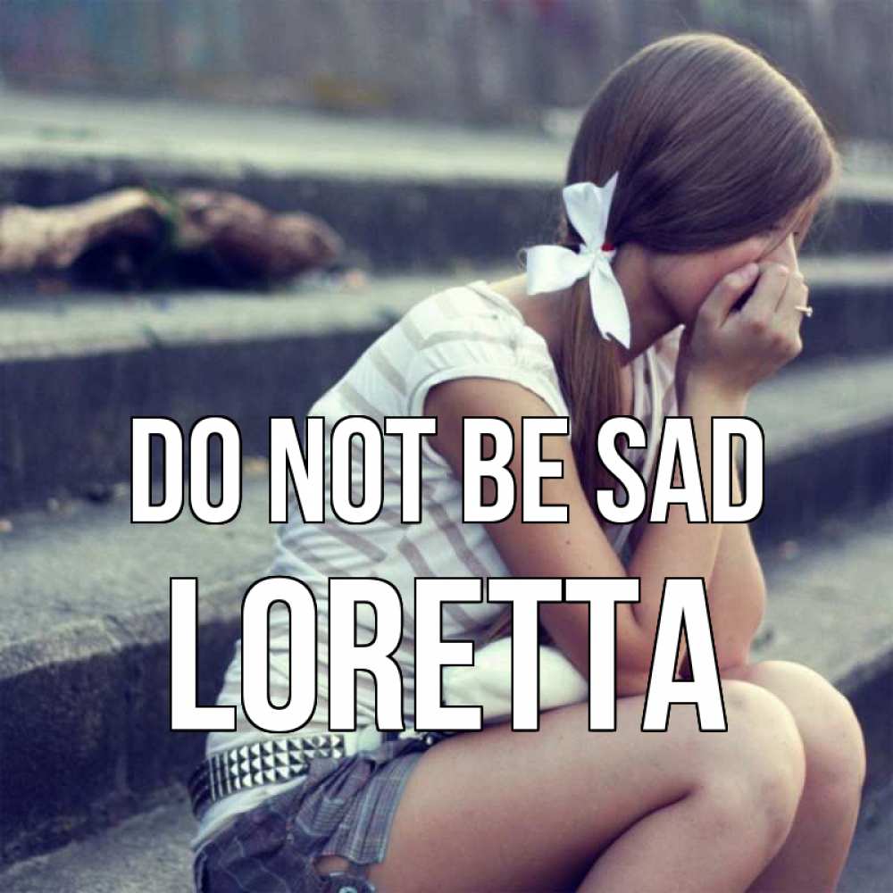 Greetings card с именем, Loretta Do not be sad длинные волосы и белый бант Greetings with text for free download 