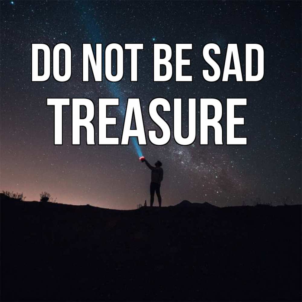Greetings card с именем, Treasure Do not be sad луч света и млечный путь Greetings with text for free download 
