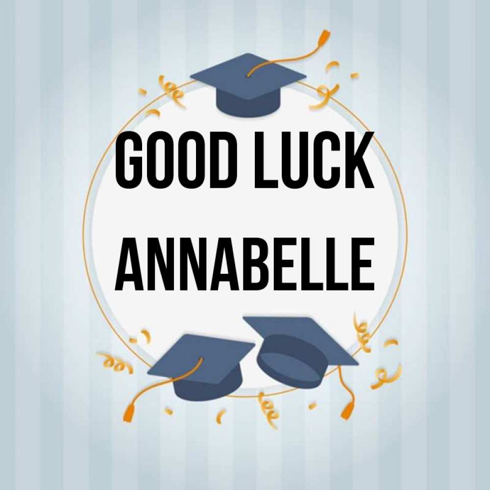 Greetings card с именем, Annabelle Good luck для студентов Greetings with text for free download 