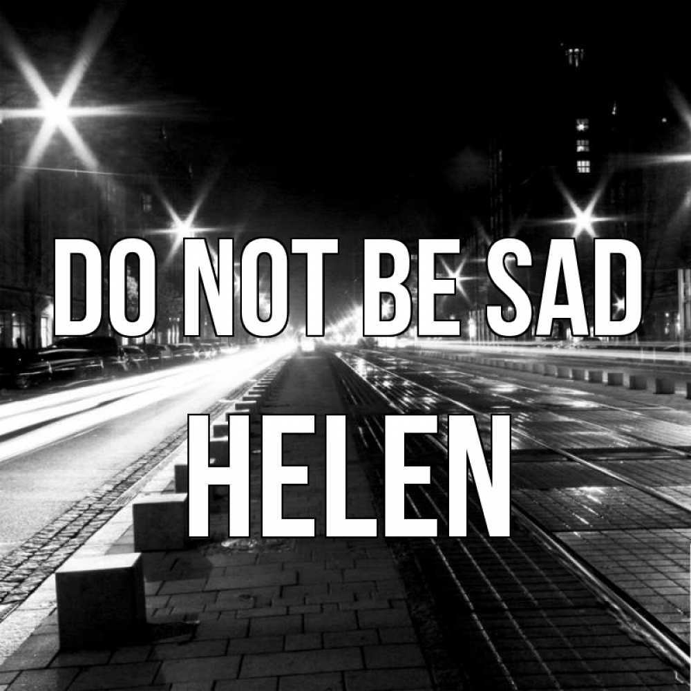 Greetings card с именем, Helen Do not be sad ночной проспект Greetings with text for free download 