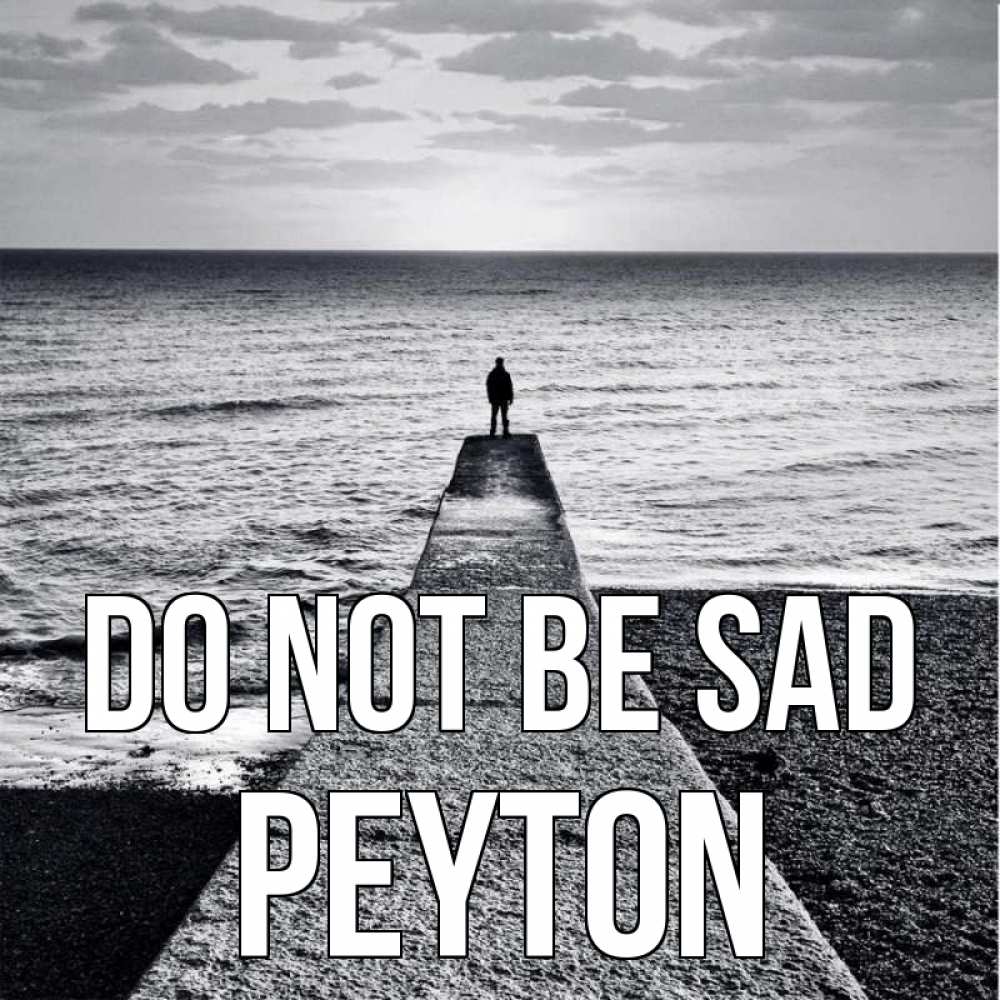 Greetings card с именем, Peyton Do not be sad море Greetings with text for free download 