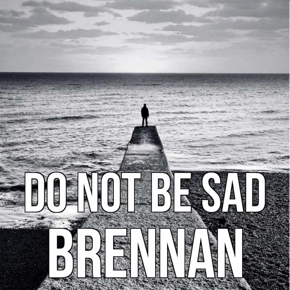 Greetings card с именем, Brennan Do not be sad море Greetings with text for free download 