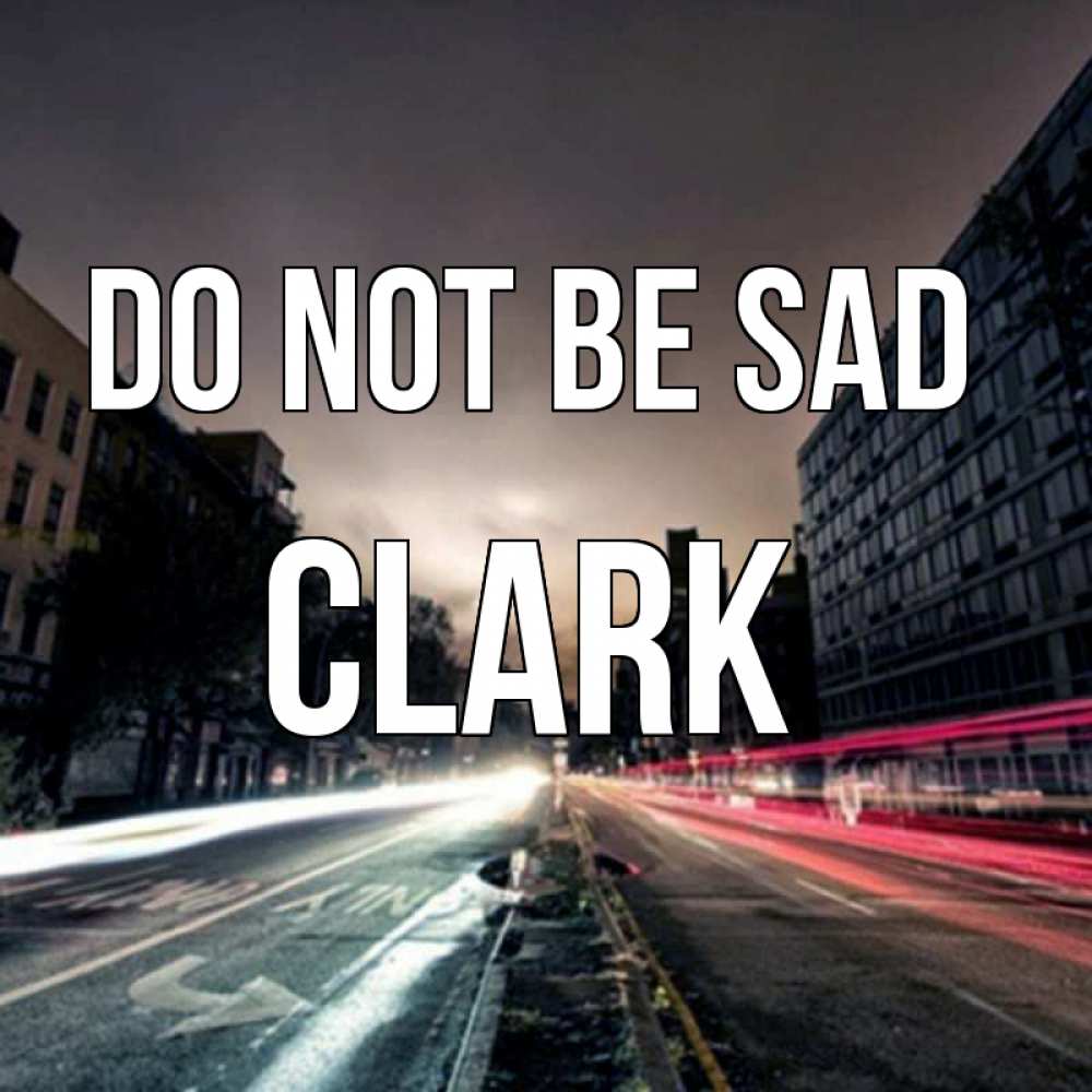 Greetings card с именем, Clark Do not be sad съемка ночью Greetings with text for free download 