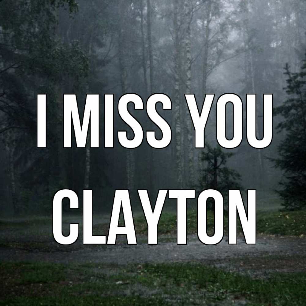Greetings card с именем, Clayton I miss you одна и плохо мне Greetings with text for free download 