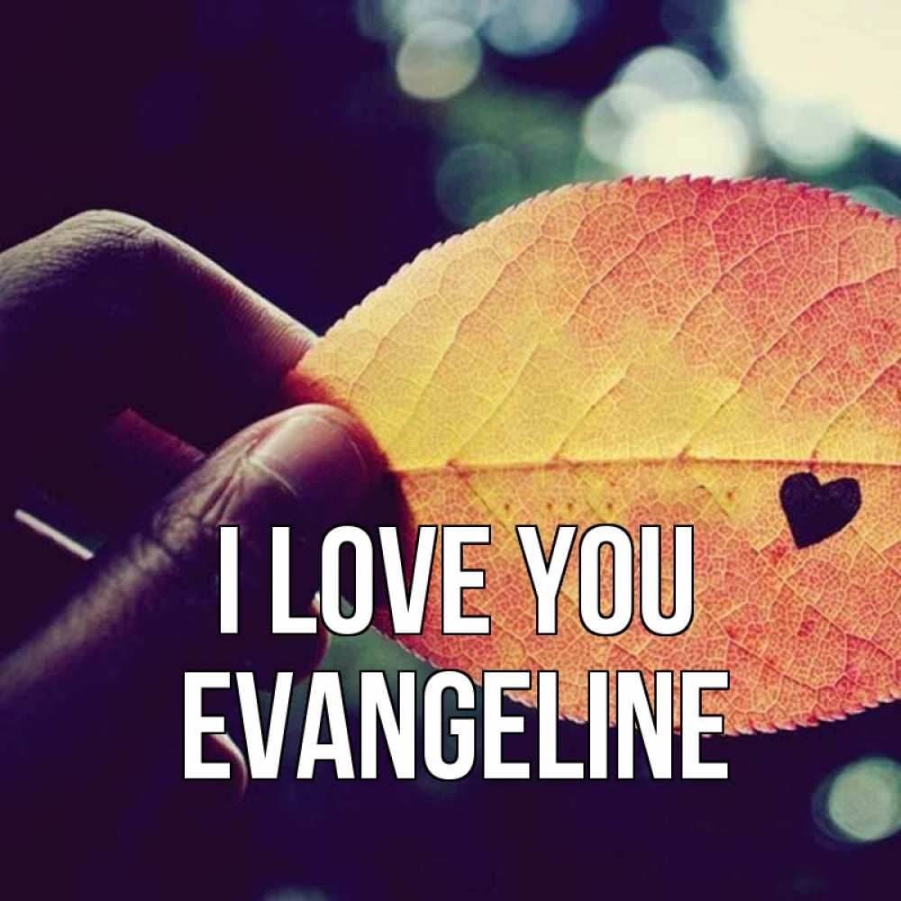 Greetings card с именем, Evangeline I love you держу лист Greetings with text for free download 