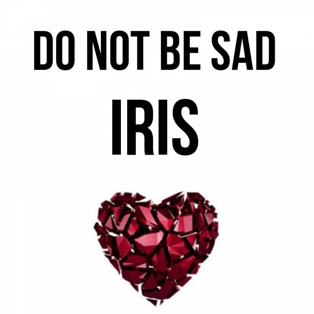 Greetings card с именем, Iris Do not be sad рубиновое сердечко Greetings with text for free download 