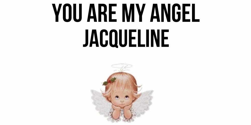Greetings card с именем, Jacqueline You are my angel ангел Greetings with text for free download 