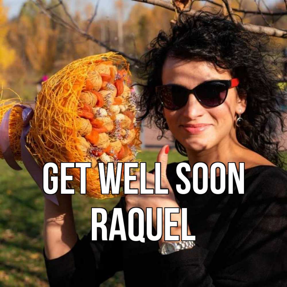 Greetings card с именем, Raquel Get well soon что то там у нее в букете Greetings with text for free download 