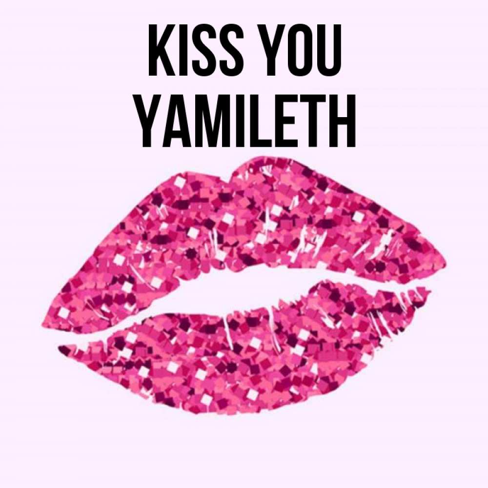 Greetings card с именем, Yamileth Kiss you открытка с женскими губами и поцелуем для парня Greetings with text for free download 