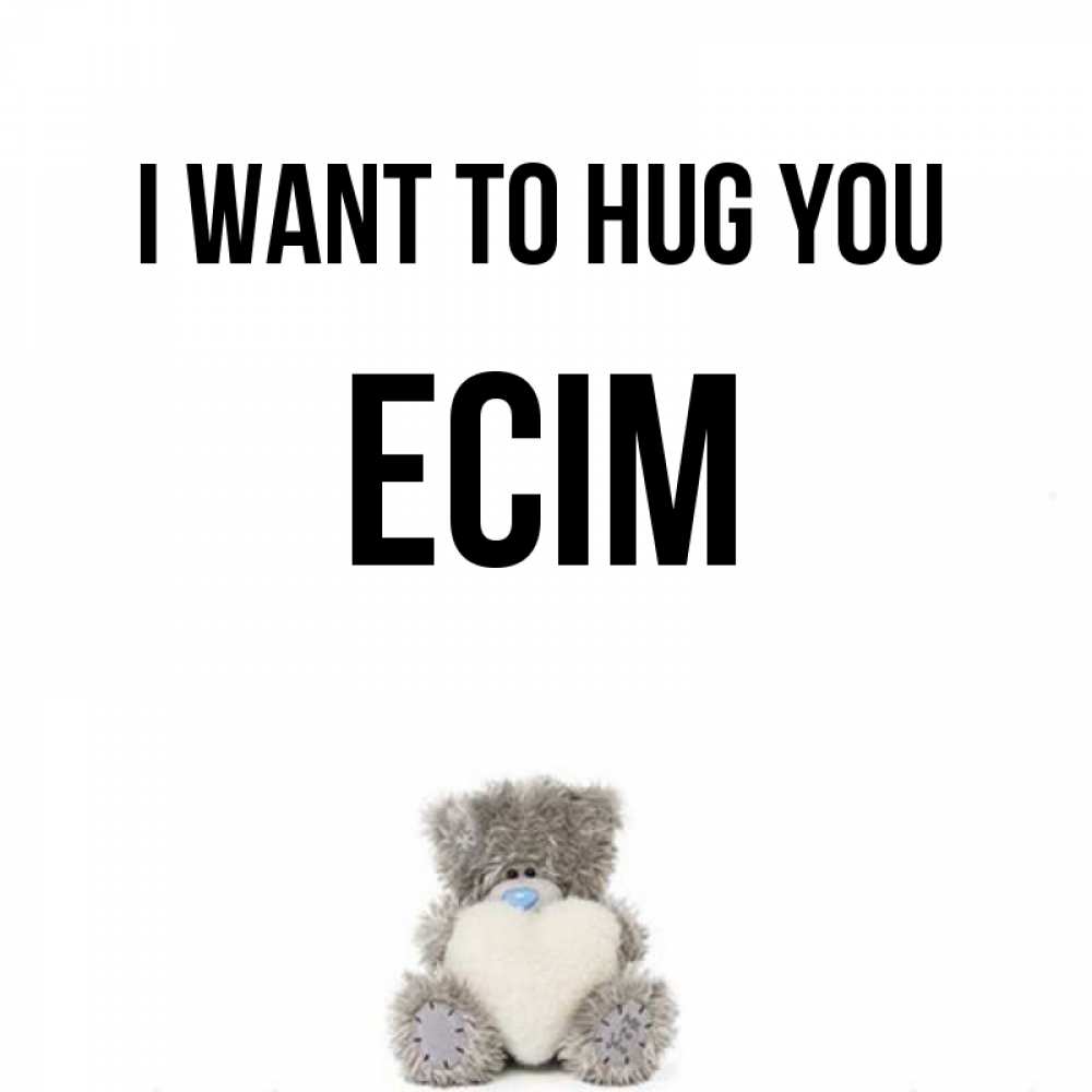 Greetings card с именем, Есім I want to hug you медвежонок с сердечком белого цвета Greetings with text for free download 