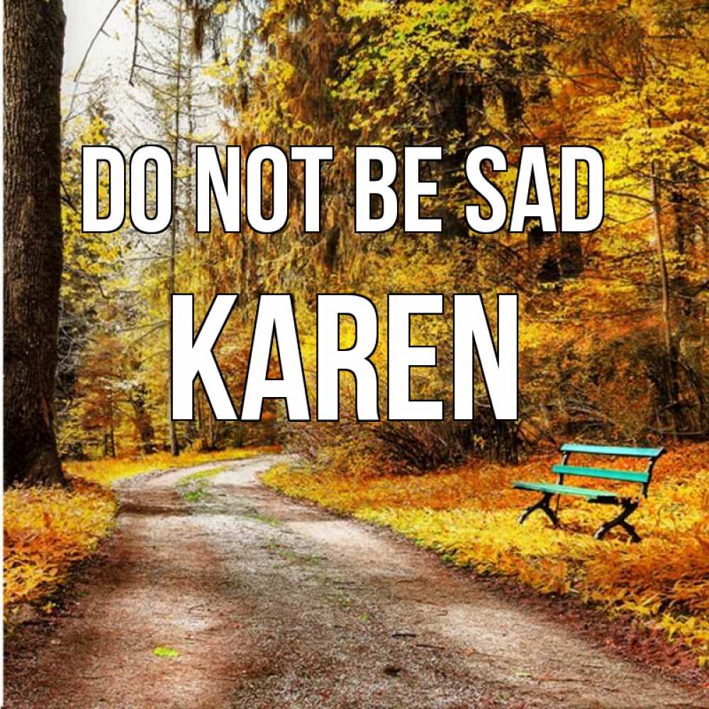 Greetings card с именем, Karen Do not be sad зеленая лавочка Greetings with text for free download 