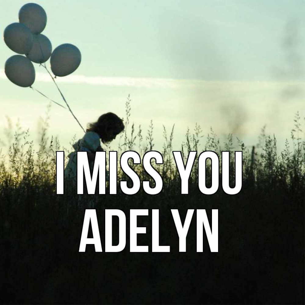 Greetings card с именем, Adelyn I miss you приходи ко мне и давай дружить Greetings with text for free download 