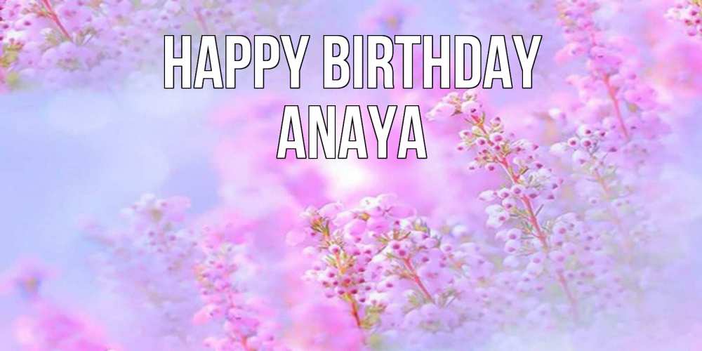 Greetings card с именем, Anaya Happy Birthday красивая открытка с мелкими цветами Greetings with text for free download 
